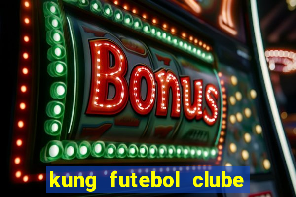 kung futebol clube dublado completo